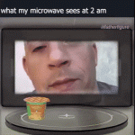 My microwave sees at 2am